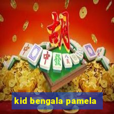 kid bengala pamela